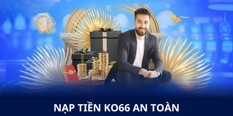 Nạp tiền KO66 đơn giản, an toàn với các bước cơ bản