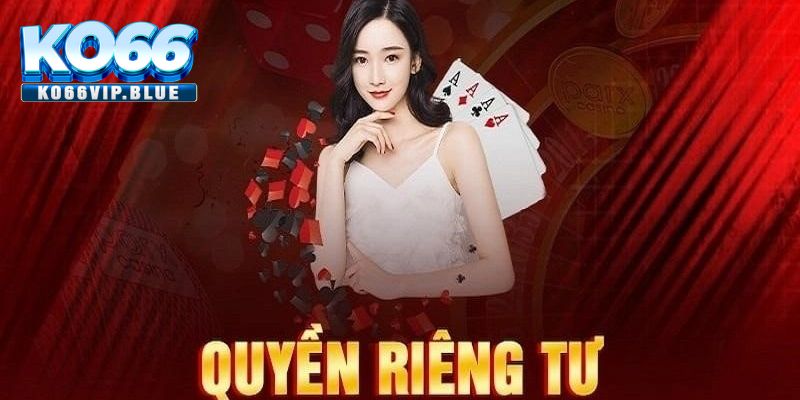 Tại sao cần nắm rõ quyền riêng tư KO66?